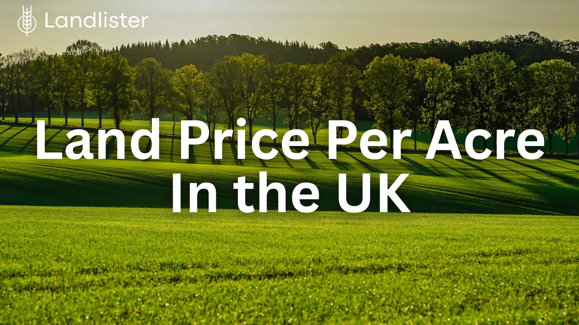 Land Price per Acre in the UK & How to Estimate Value